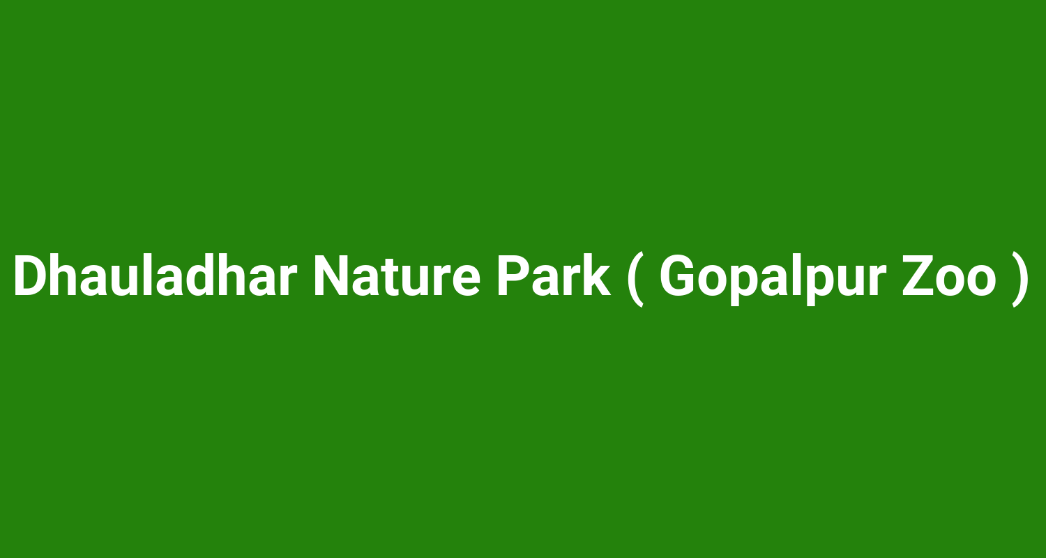 Dhauladhar Nature Park ( Gopalpur Zoo )