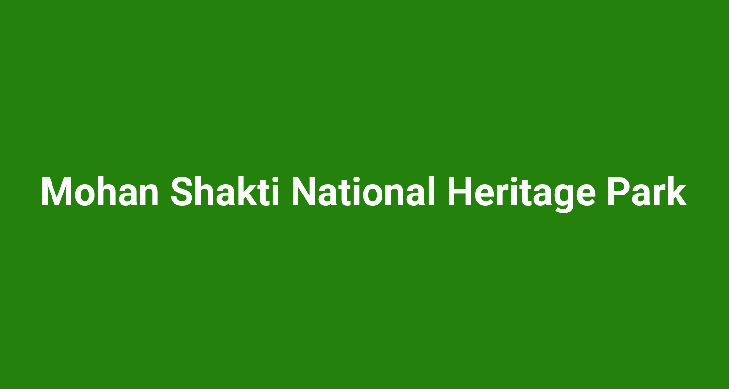 Mohan Shakti National Heritage Park