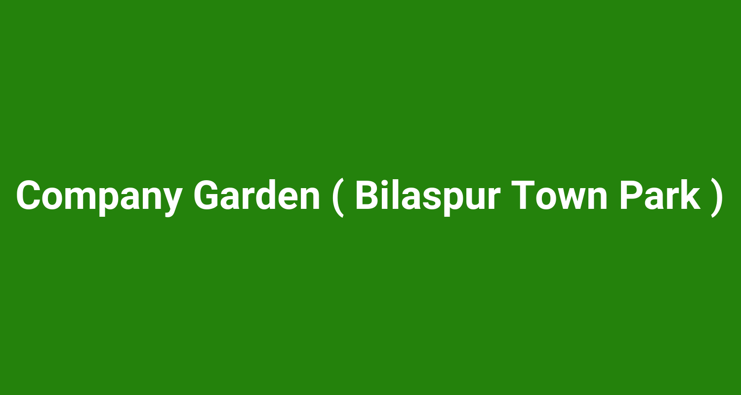 Company Garden ( Bilaspur Town Park )