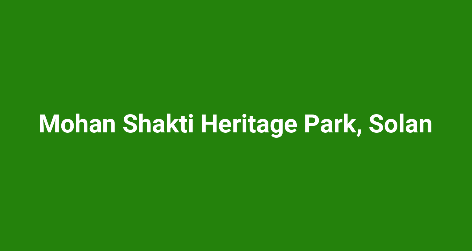 Mohan Shakti Heritage Park, Solan
