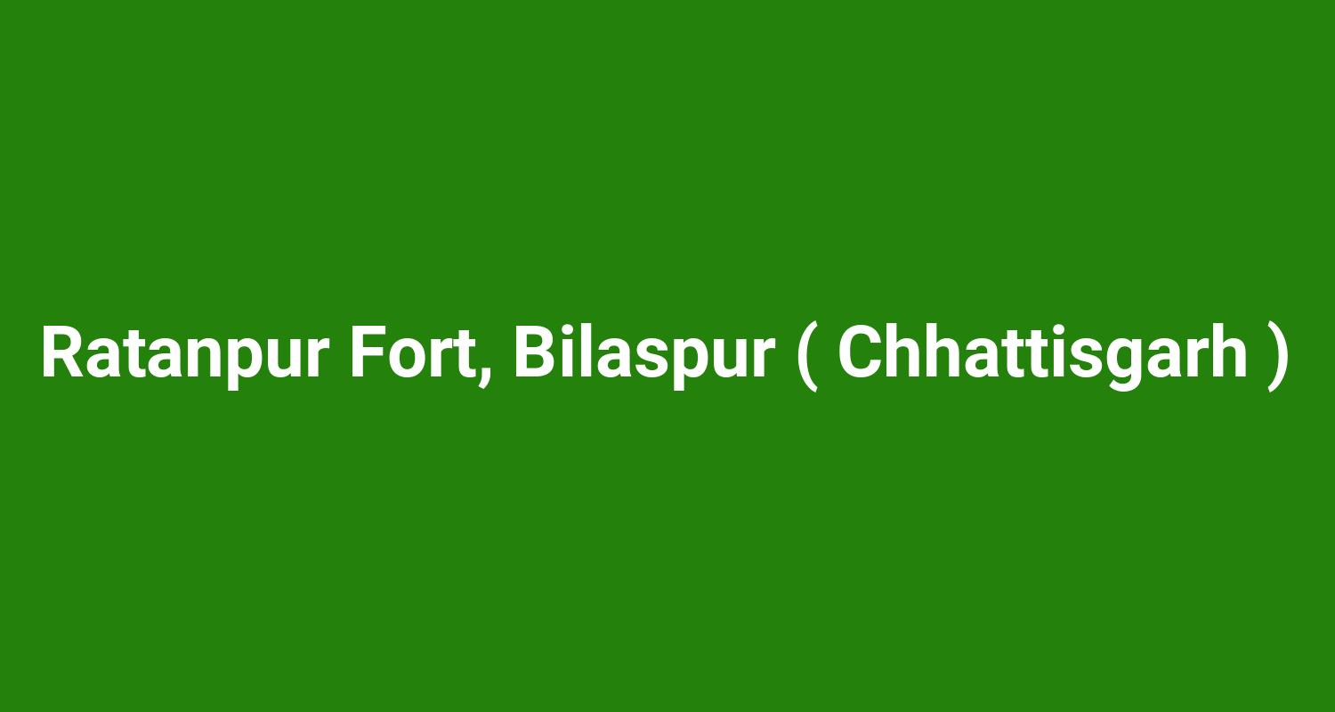 Ratanpur Fort, Bilaspur ( Chhattisgarh )