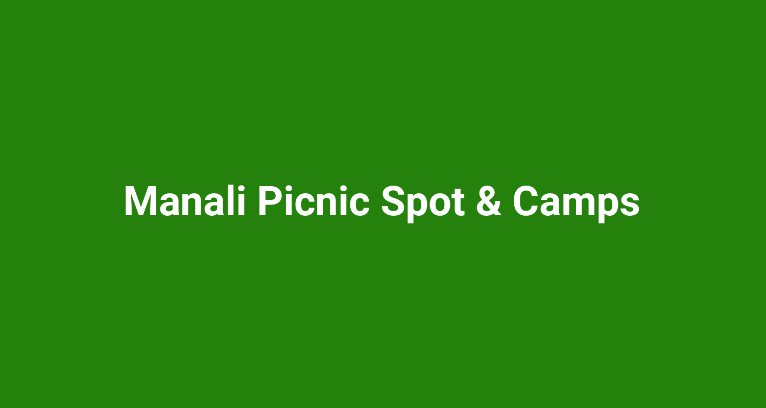 Manali Picnic Spot & Camps