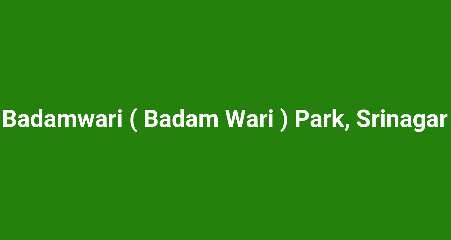 Badamwari ( Badam Wari ) Park, Srinagar