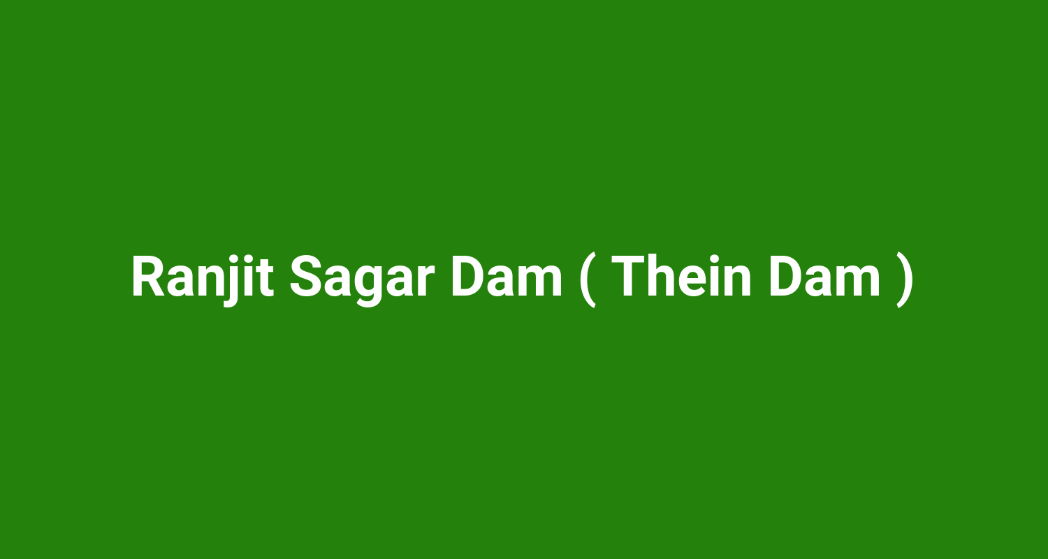 Ranjit Sagar Dam ( Thein Dam )
