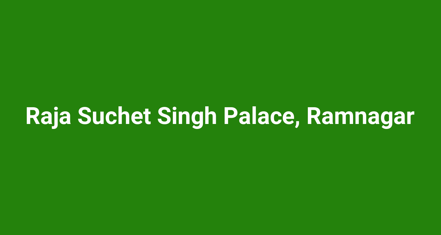 Raja Suchet Singh Palace, Ramnagar
