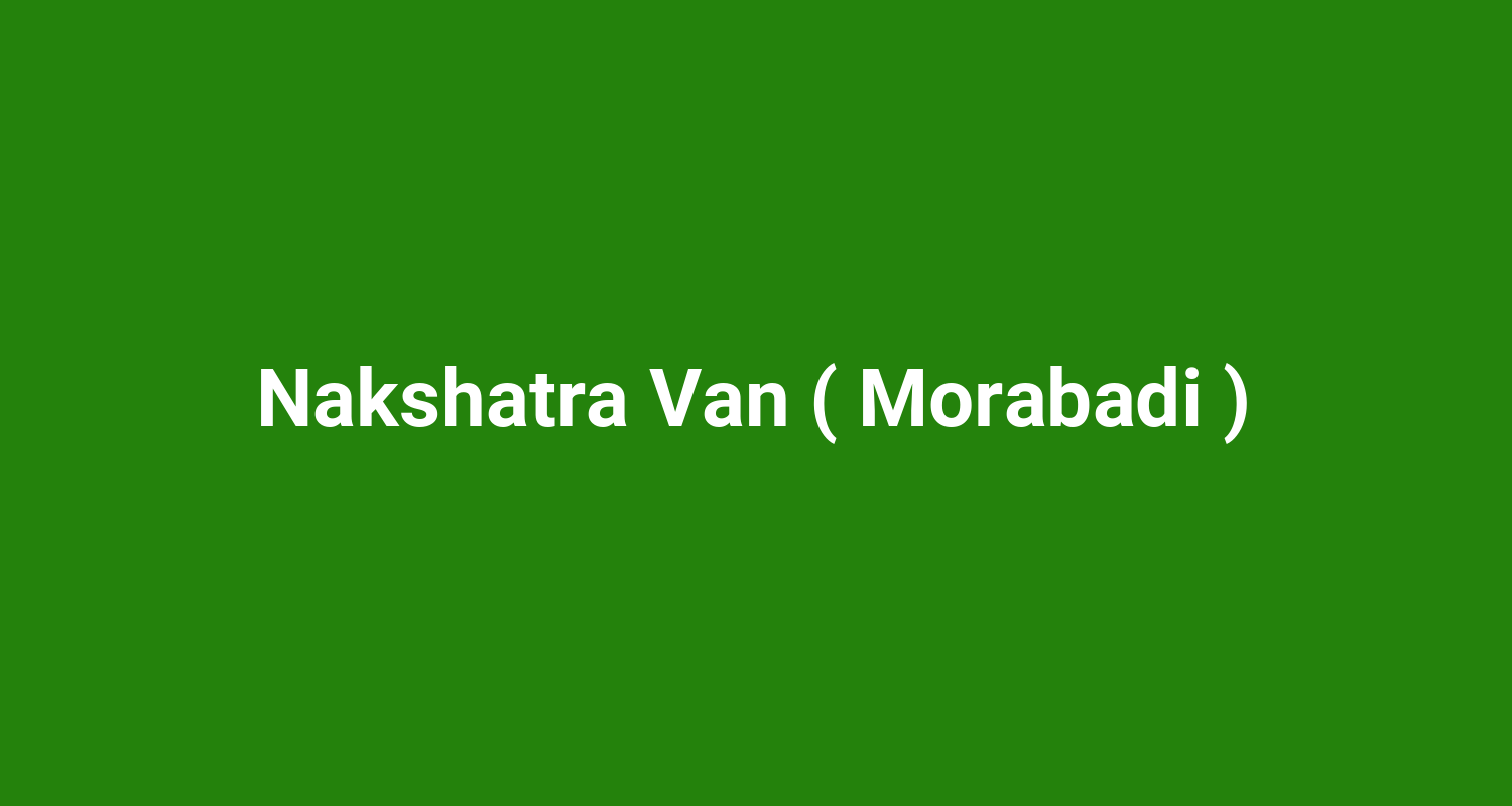 Nakshatra Van ( Morabadi )