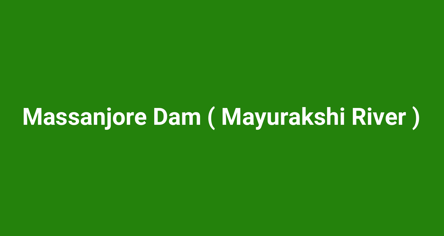 Massanjore Dam ( Mayurakshi River )