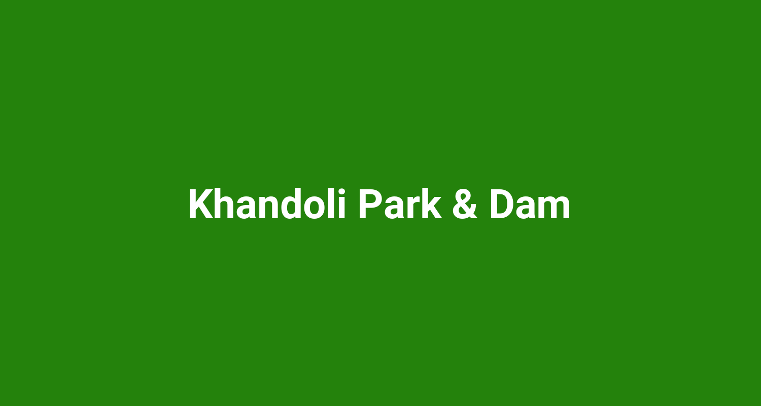 Khandoli Park & Dam