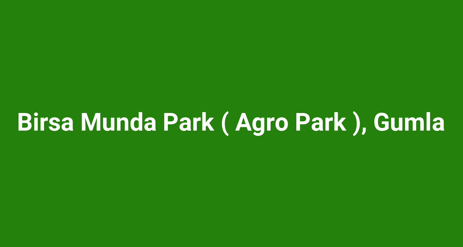 Birsa Munda Park ( Agro Park ), Gumla