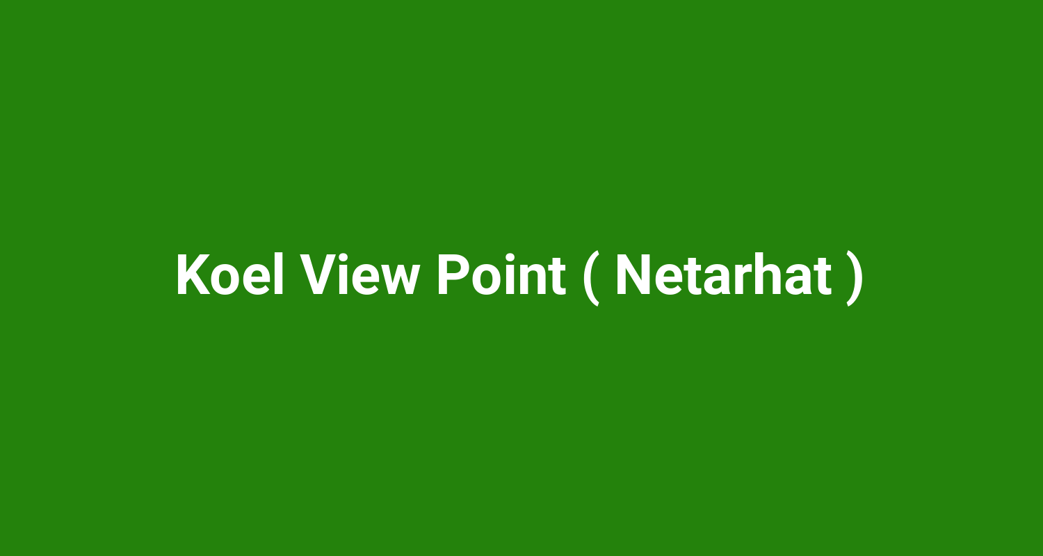 Koel View Point ( Netarhat )