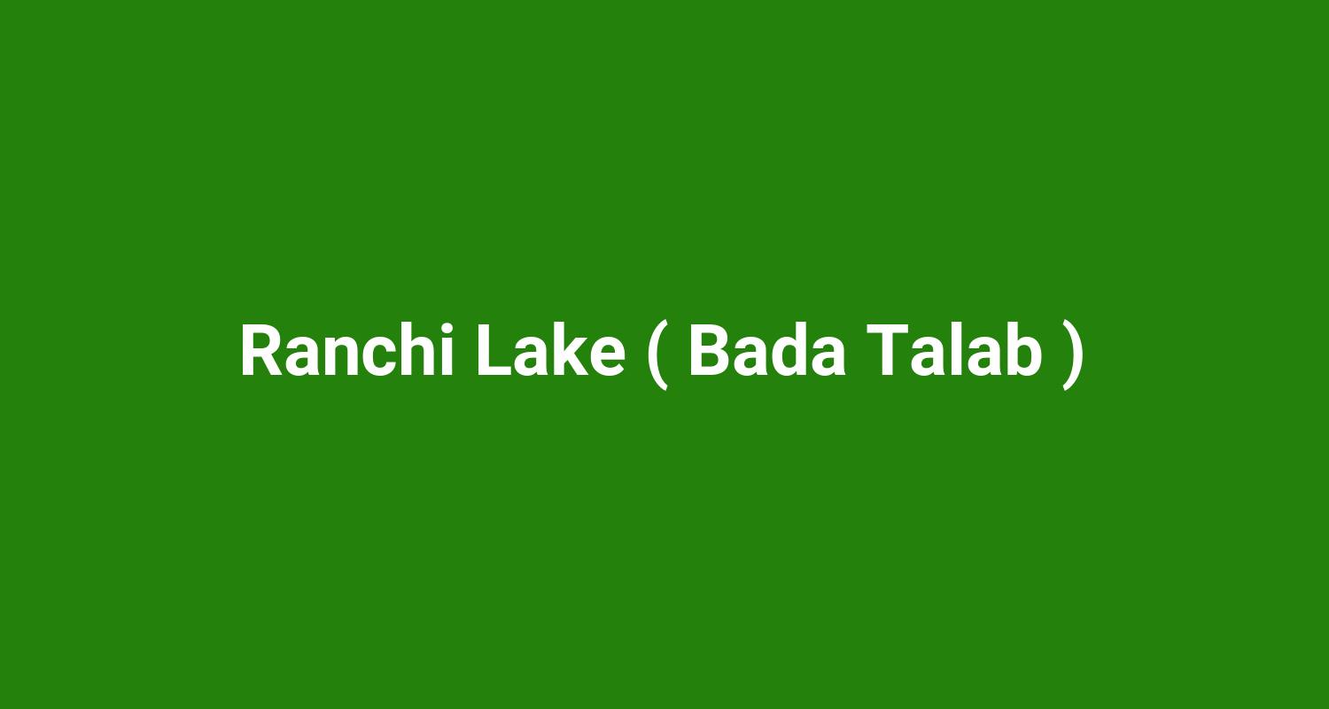 Ranchi Lake ( Bada Talab )