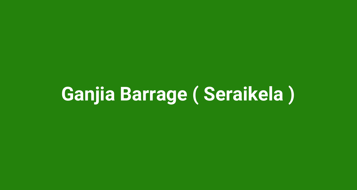 Ganjia Barrage ( Seraikela )