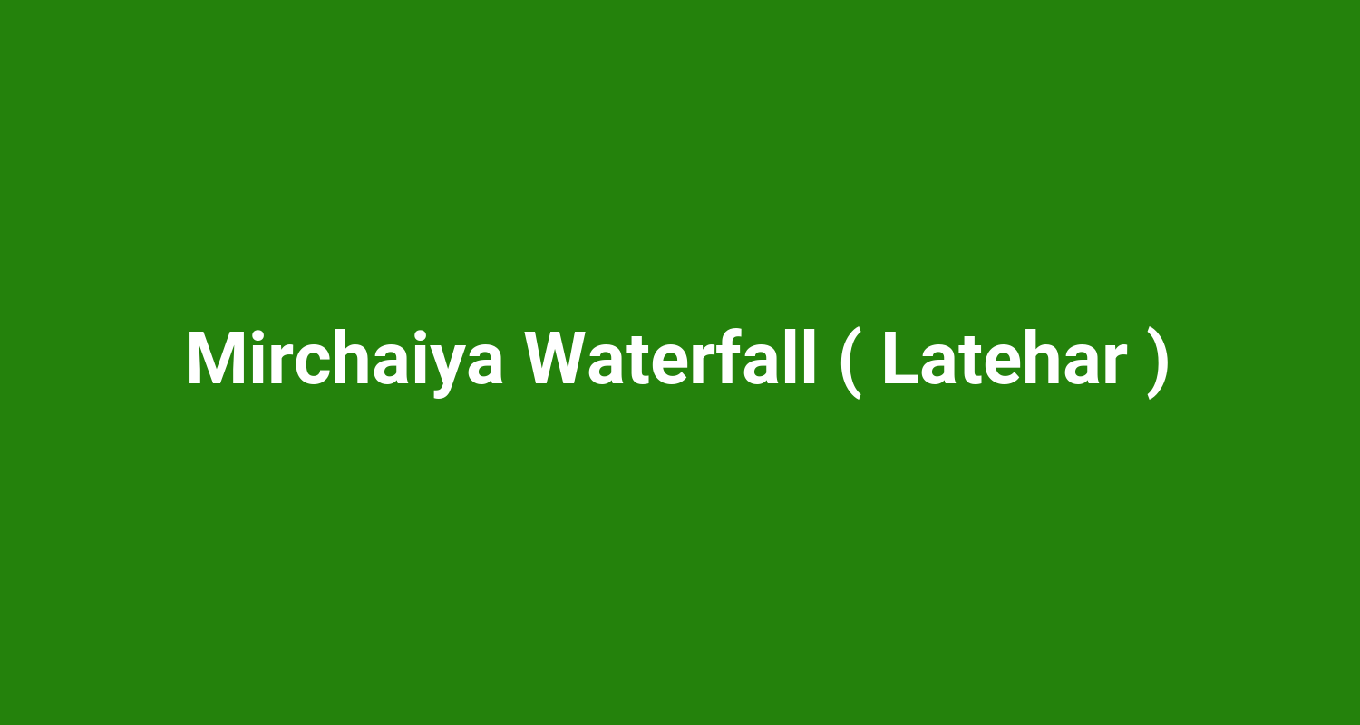 Mirchaiya Waterfall ( Latehar )