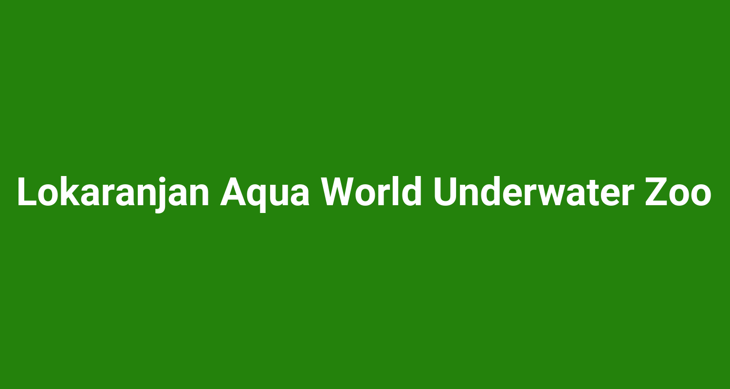 Lokaranjan Aqua World Underwater Zoo