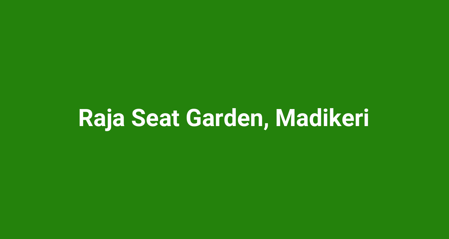 Raja Seat Garden, Madikeri