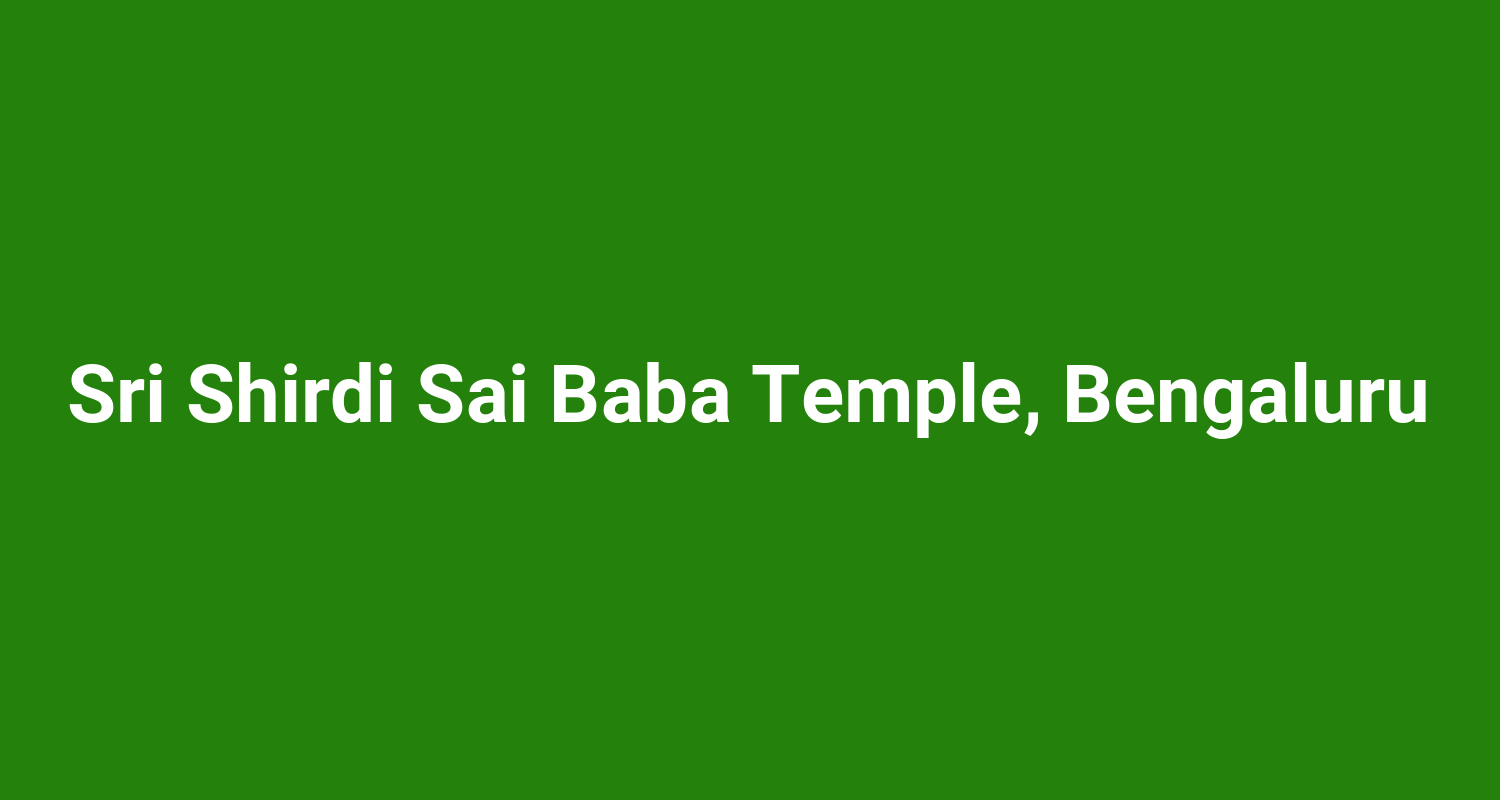 Sri Shirdi Sai Baba Temple, Bengaluru