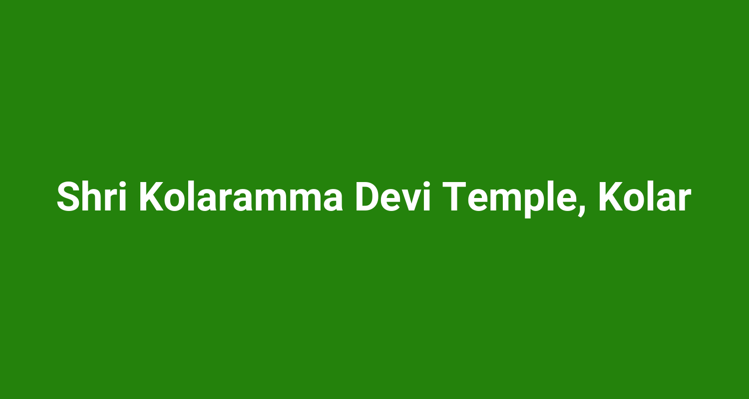 Shri Kolaramma Devi Temple, Kolar