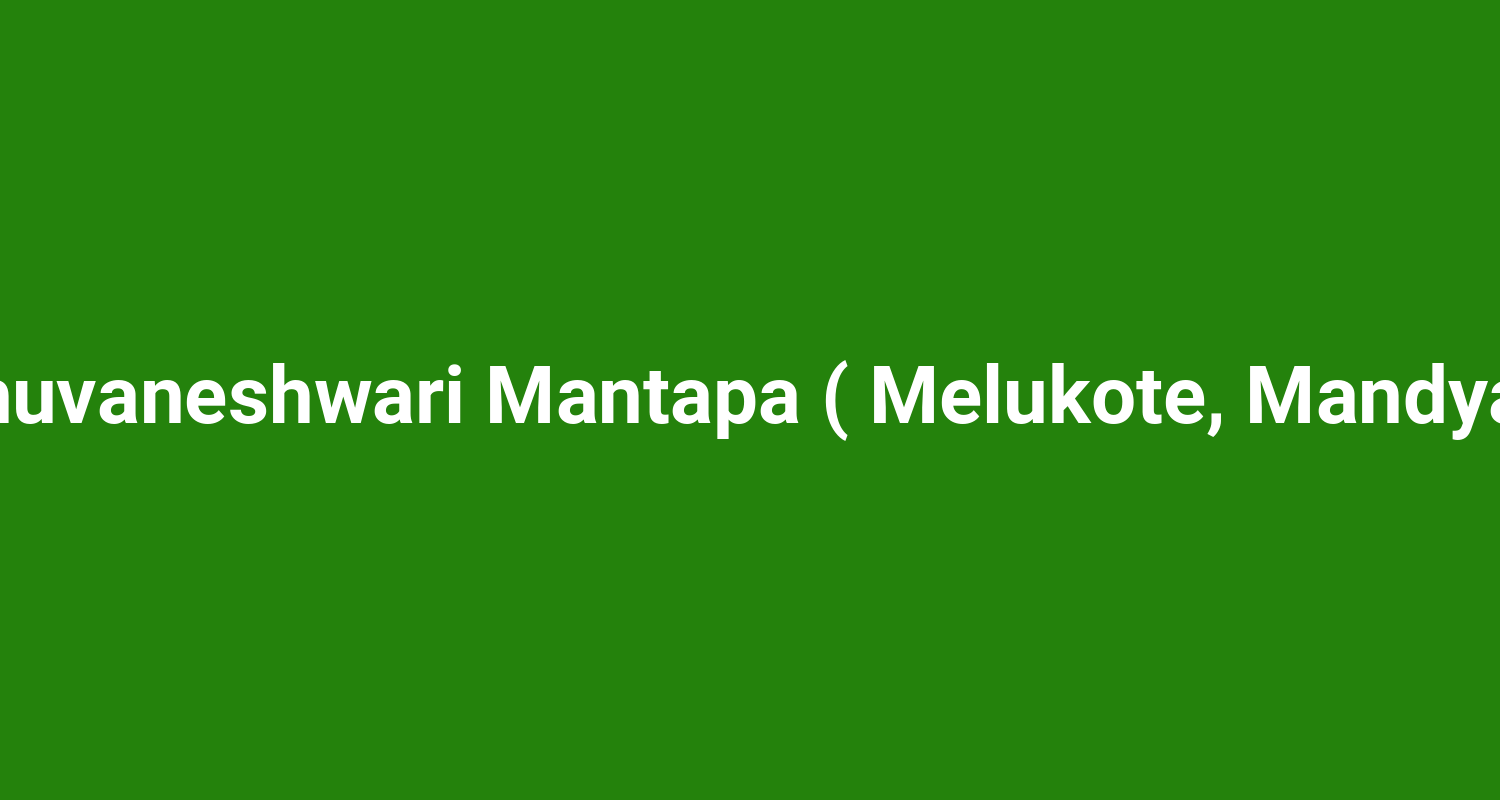 Bhuvaneshwari Mantapa ( Melukote, Mandya )