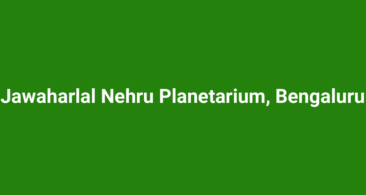 Jawaharlal Nehru Planetarium, Bengaluru