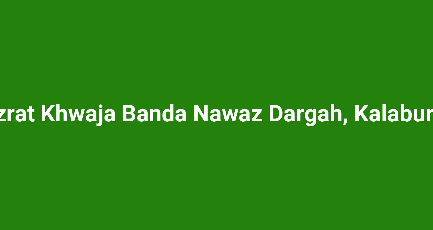 Hazrat Khwaja Banda Nawaz Dargah, Kalaburagi
