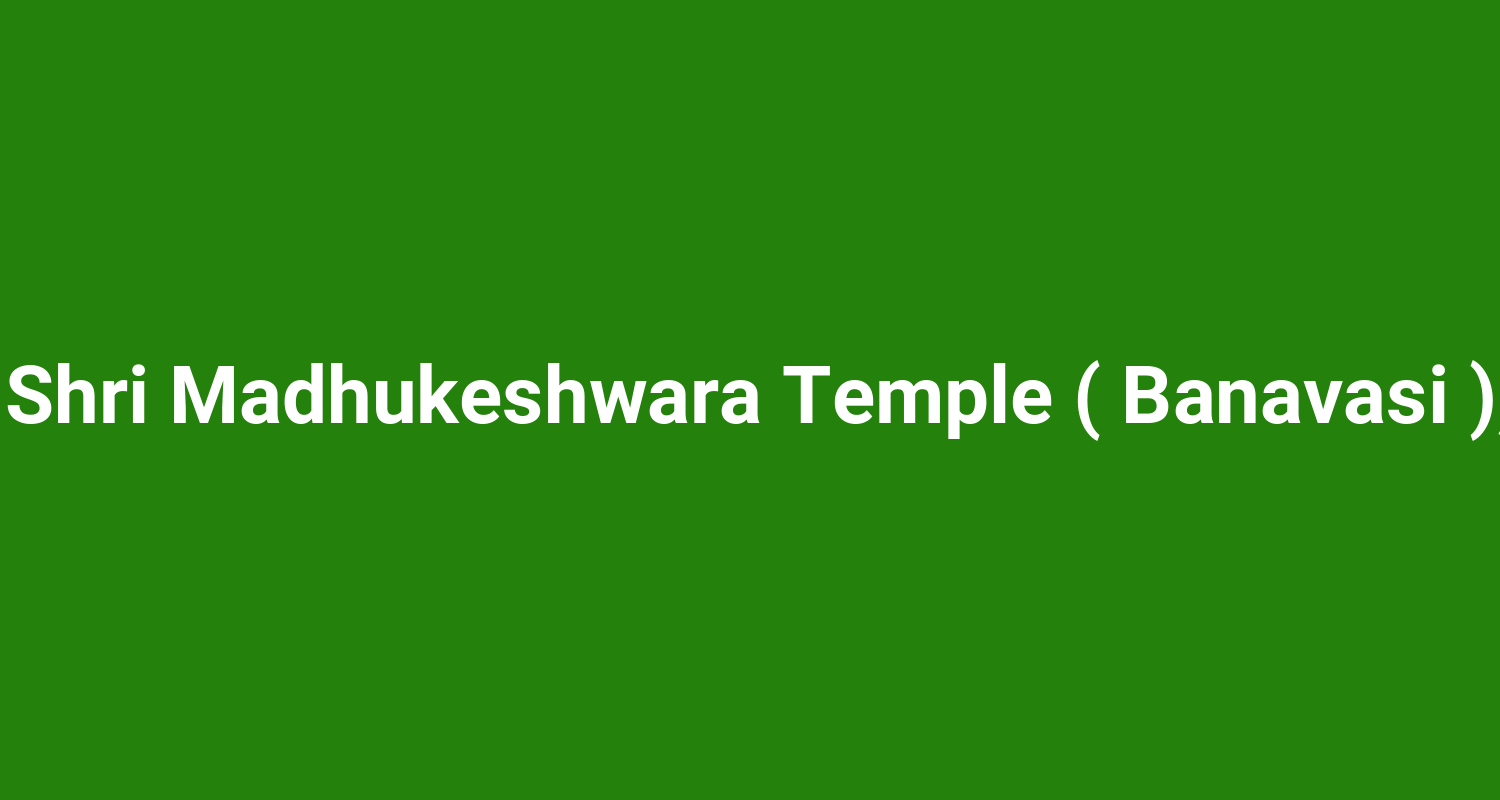 Ancient Shri Madhukeshwara Temple ( Banavasi ), Karwar