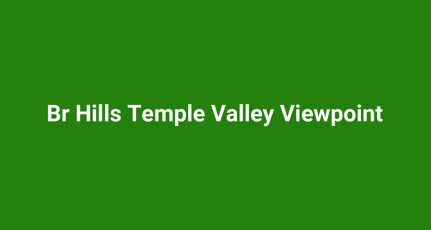 Br Hills Temple Valley Viewpoint