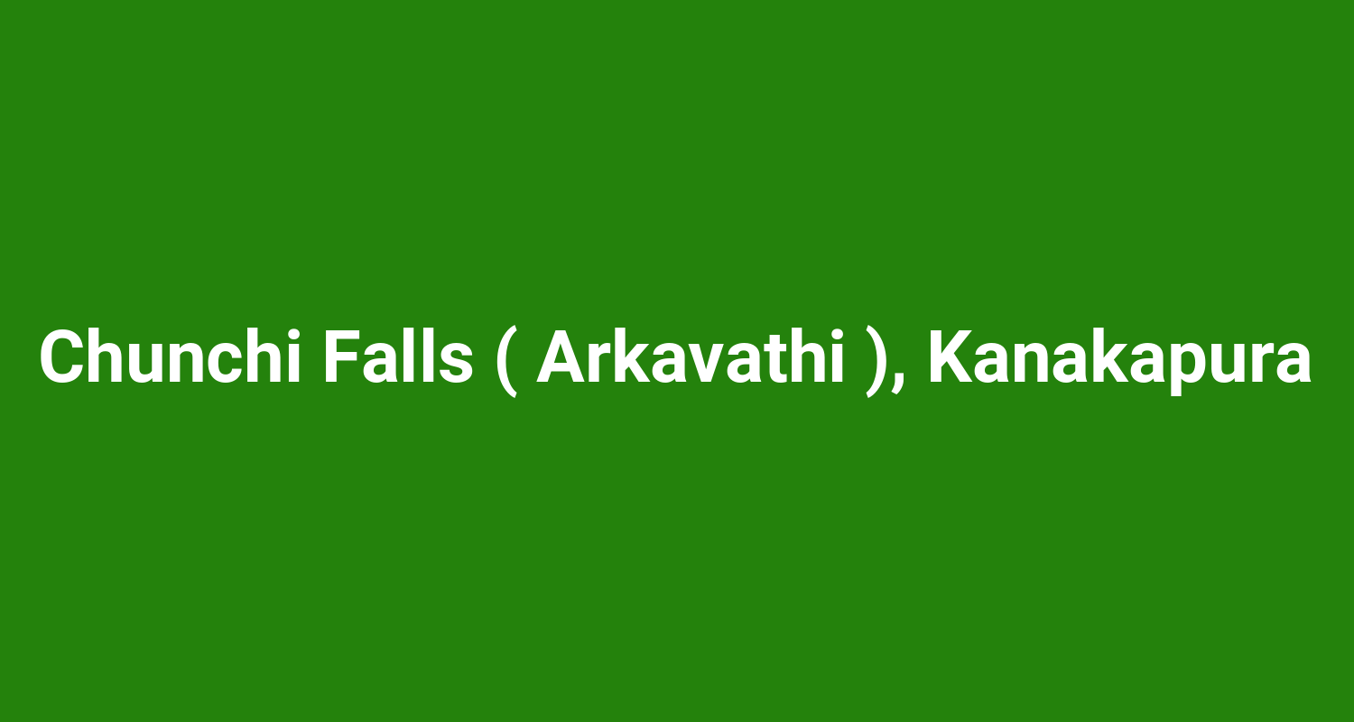 Chunchi Falls ( Arkavathi ), Kanakapura