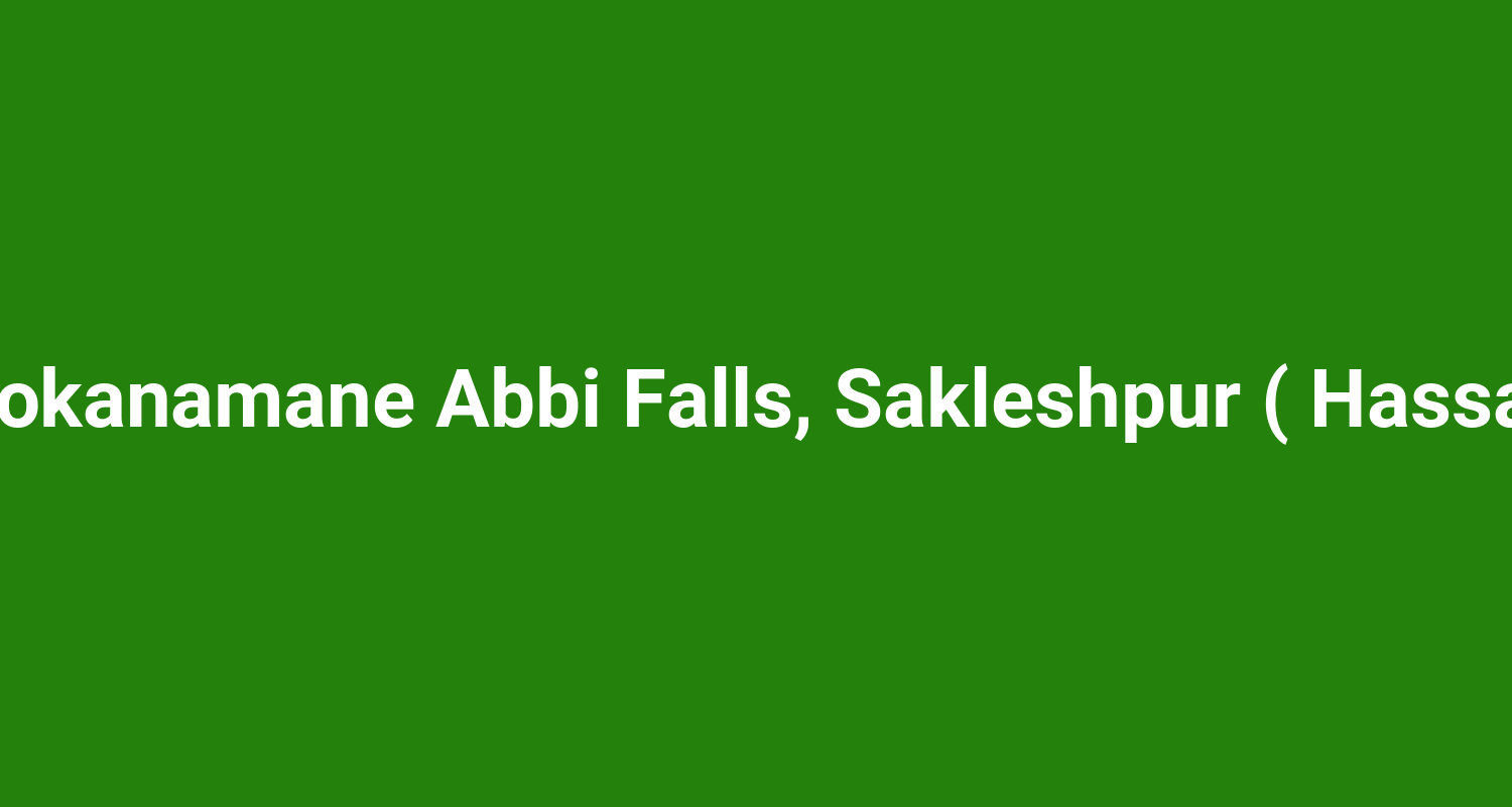 Mookanamane Abbi Falls, Sakleshpur ( Hassan )