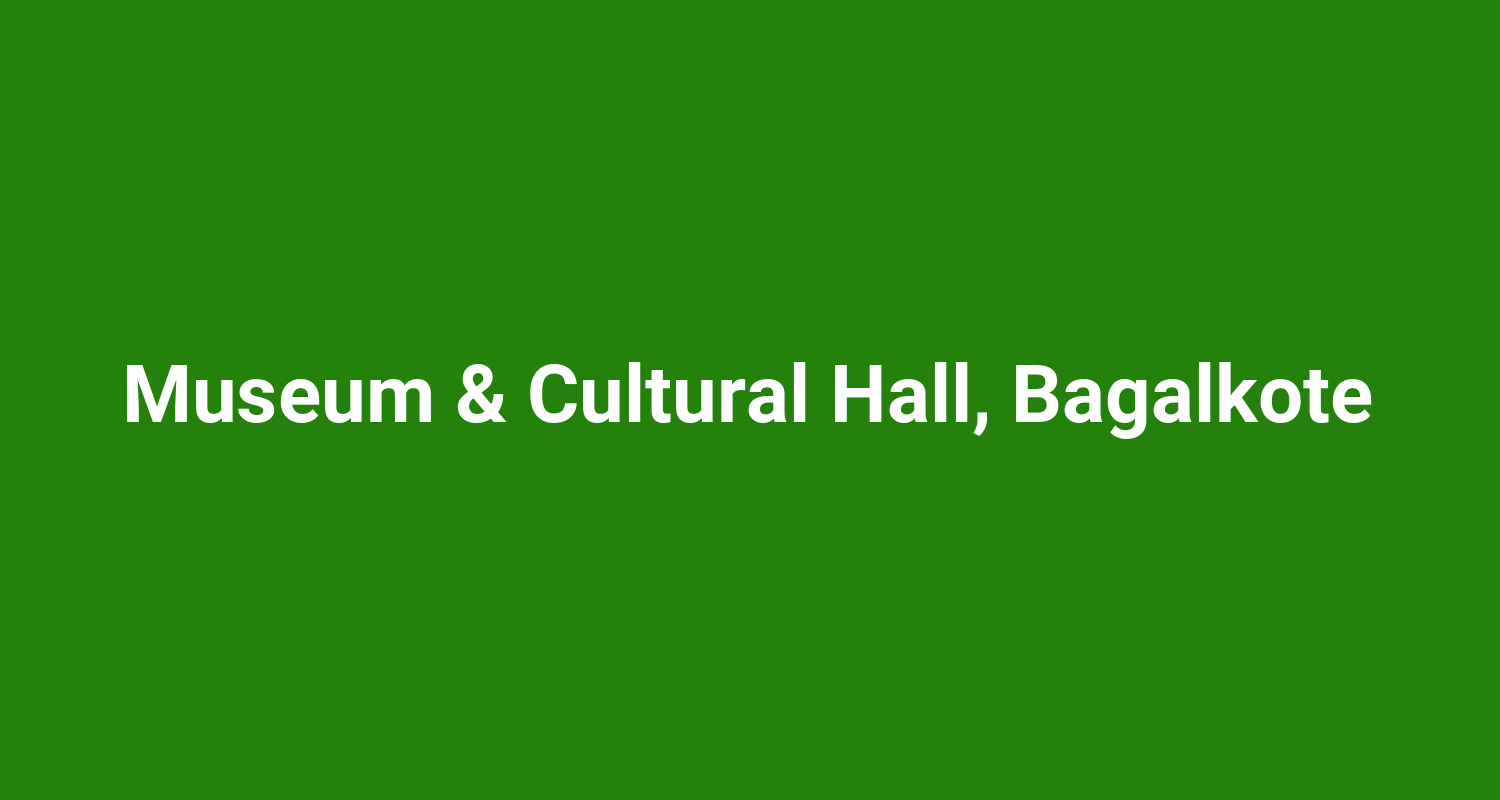 Museum & Cultural Hall, Bagalkote