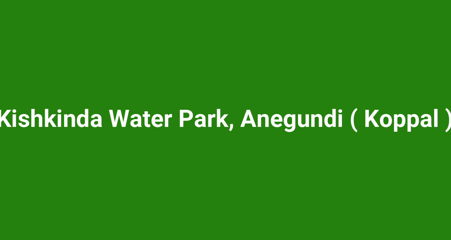 Kishkinda Water Park, Anegundi ( Koppal )