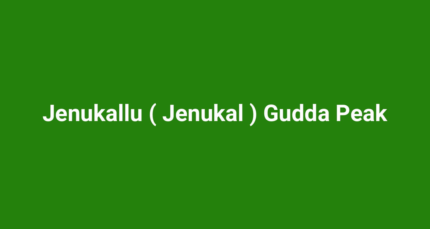 Jenukallu ( Jenukal ) Gudda Peak
