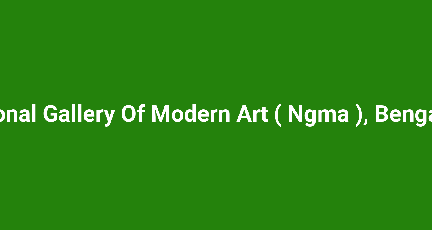 National Gallery Of Modern Art ( Ngma ), Bengaluru
