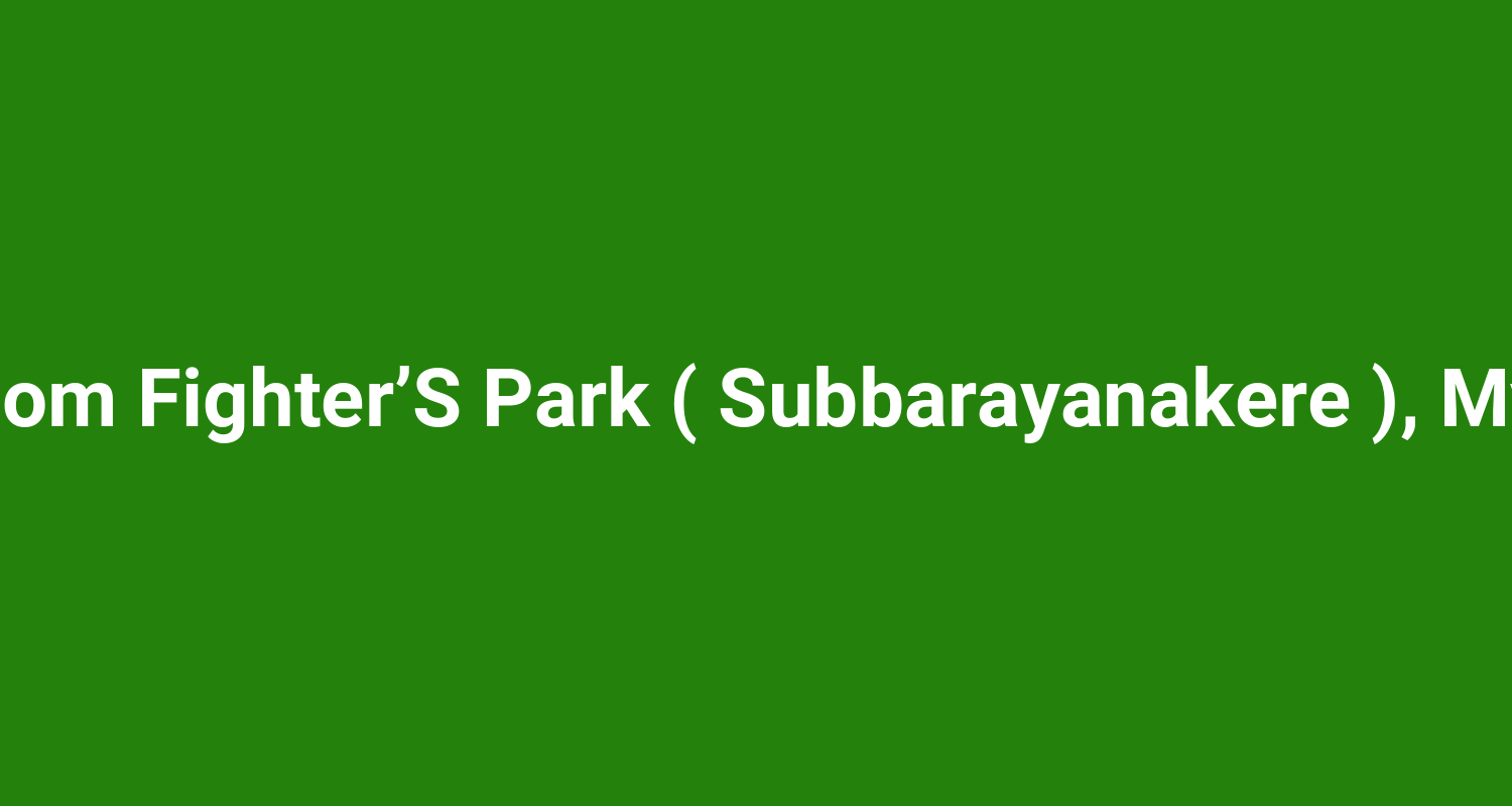 Freedom Fighter’S Park ( Subbarayanakere ), Mysuru