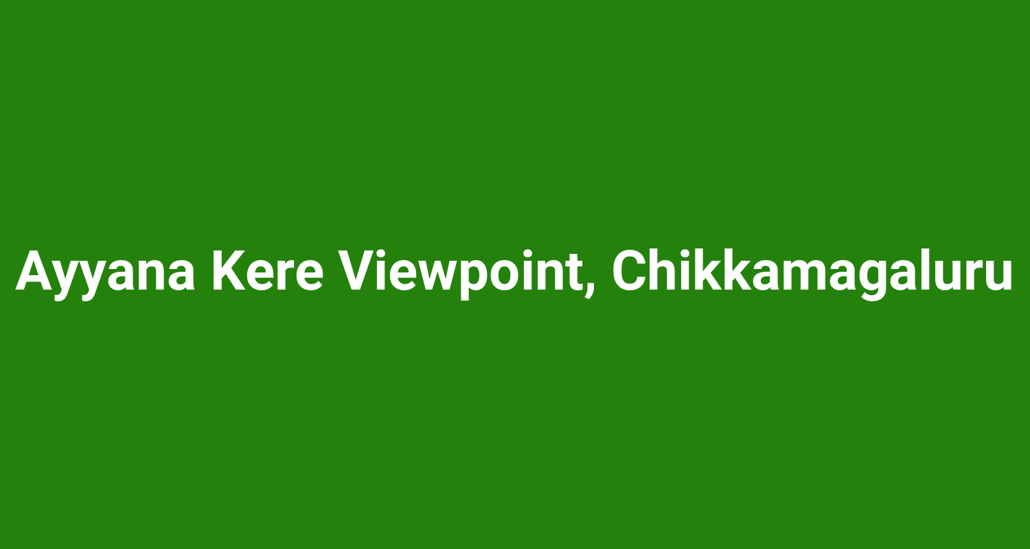 Ayyana Kere Viewpoint, Chikkamagaluru