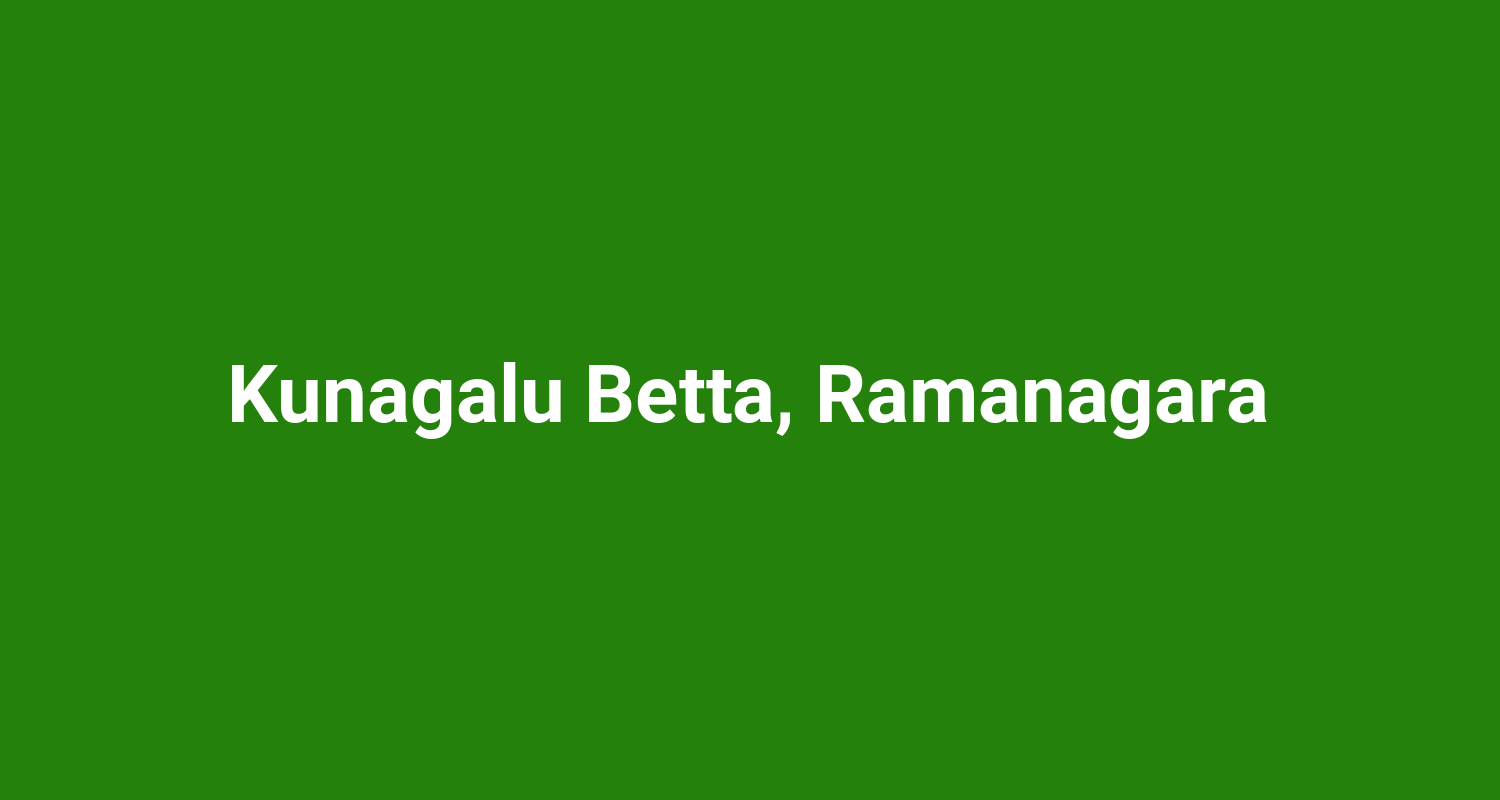 Kunagalu Betta, Ramanagara