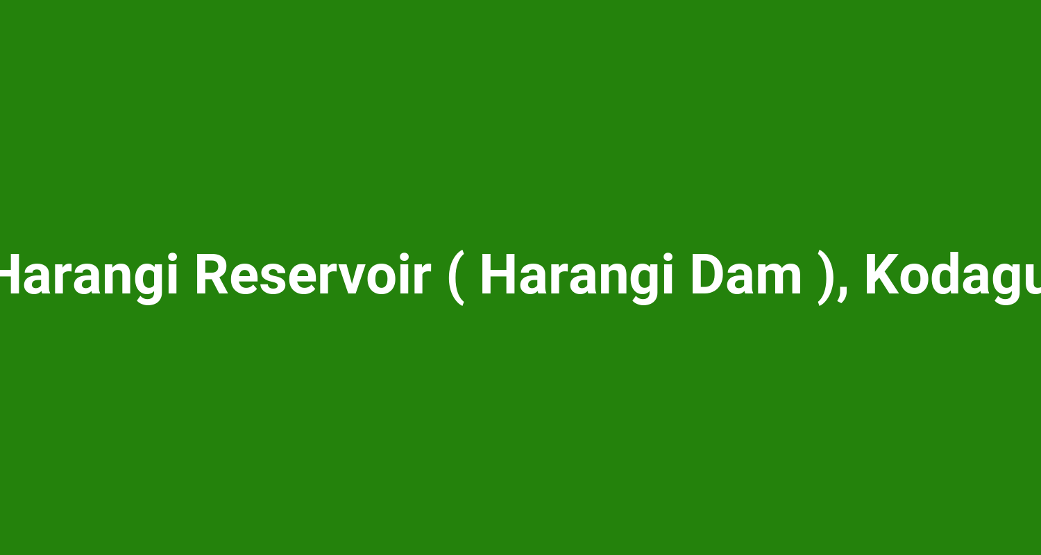 Harangi Reservoir ( Harangi Dam ), Kodagu