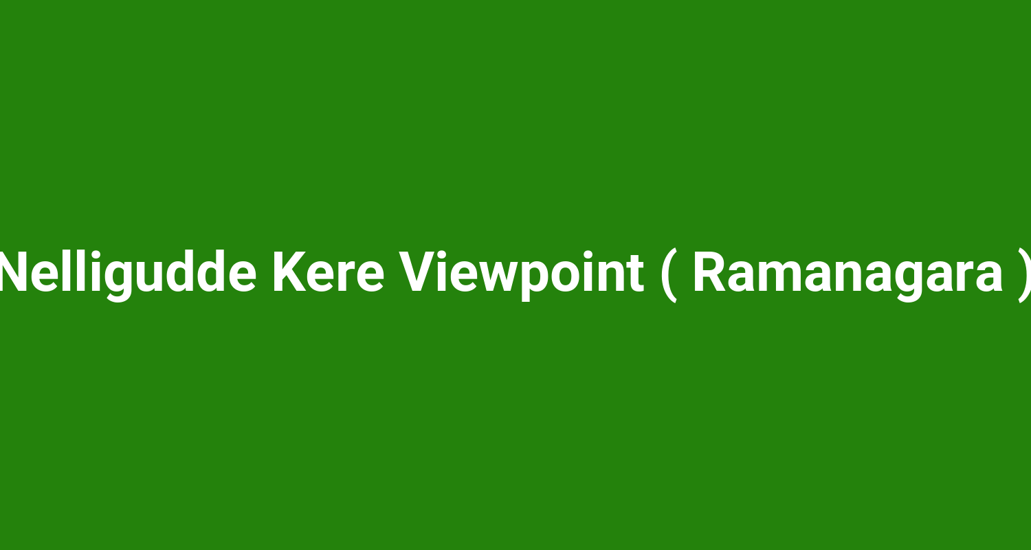 Nelligudde Kere Viewpoint ( Ramanagara )