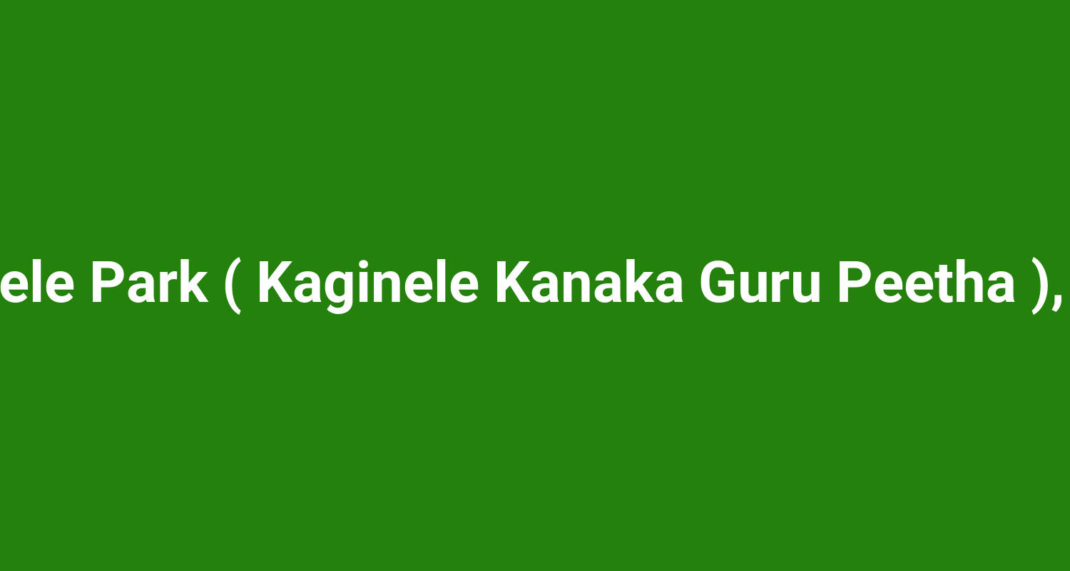 Kaaginele Park ( Kaginele Kanaka Guru Peetha ), Haveri