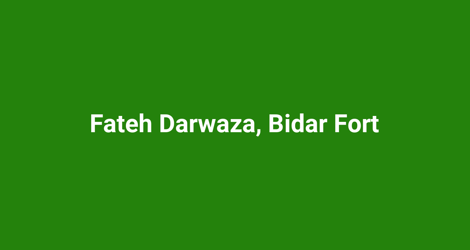 Fateh Darwaza, Bidar Fort
