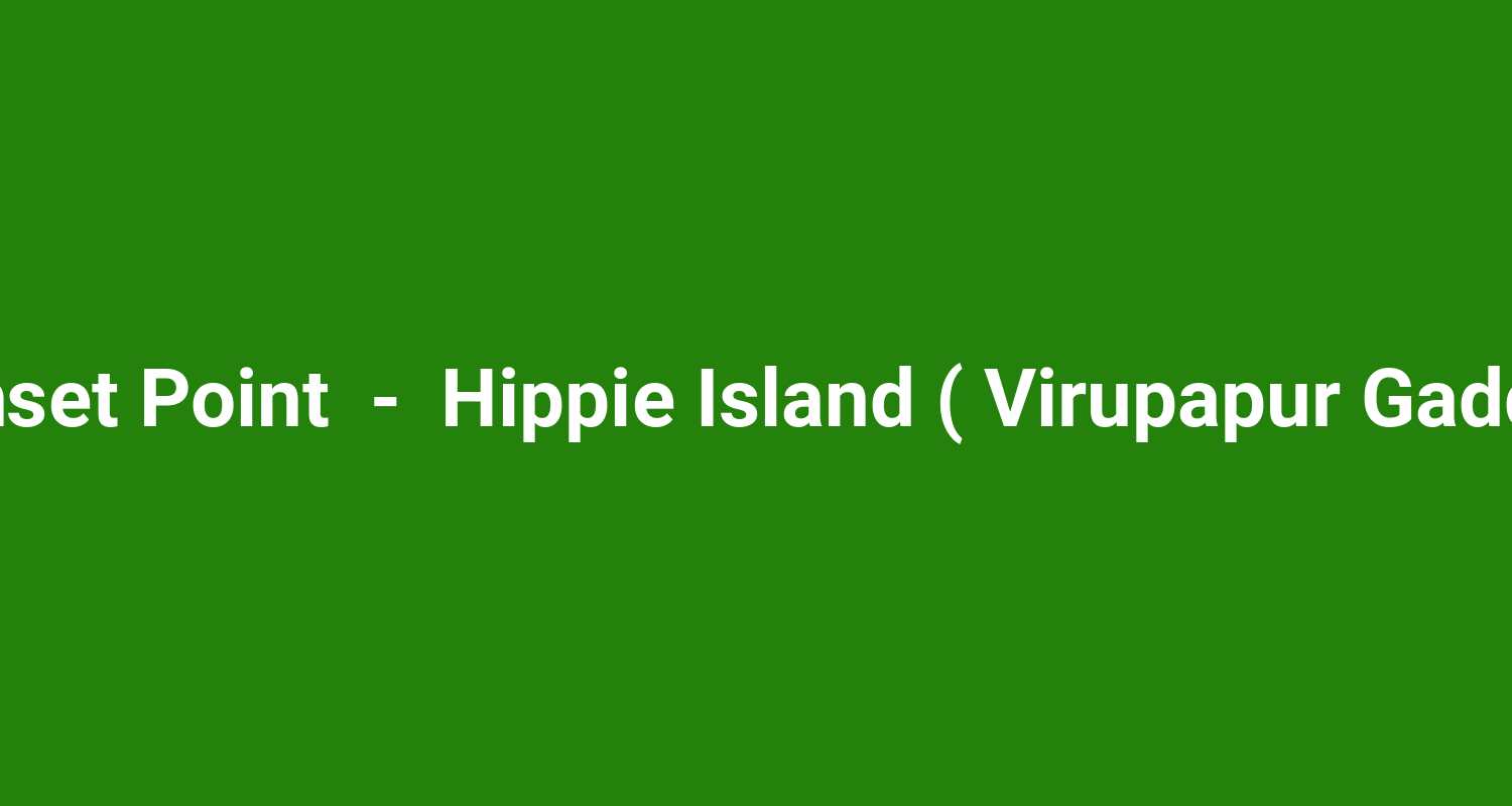 Sunset Point  -  Hippie Island ( Virupapur Gadde )