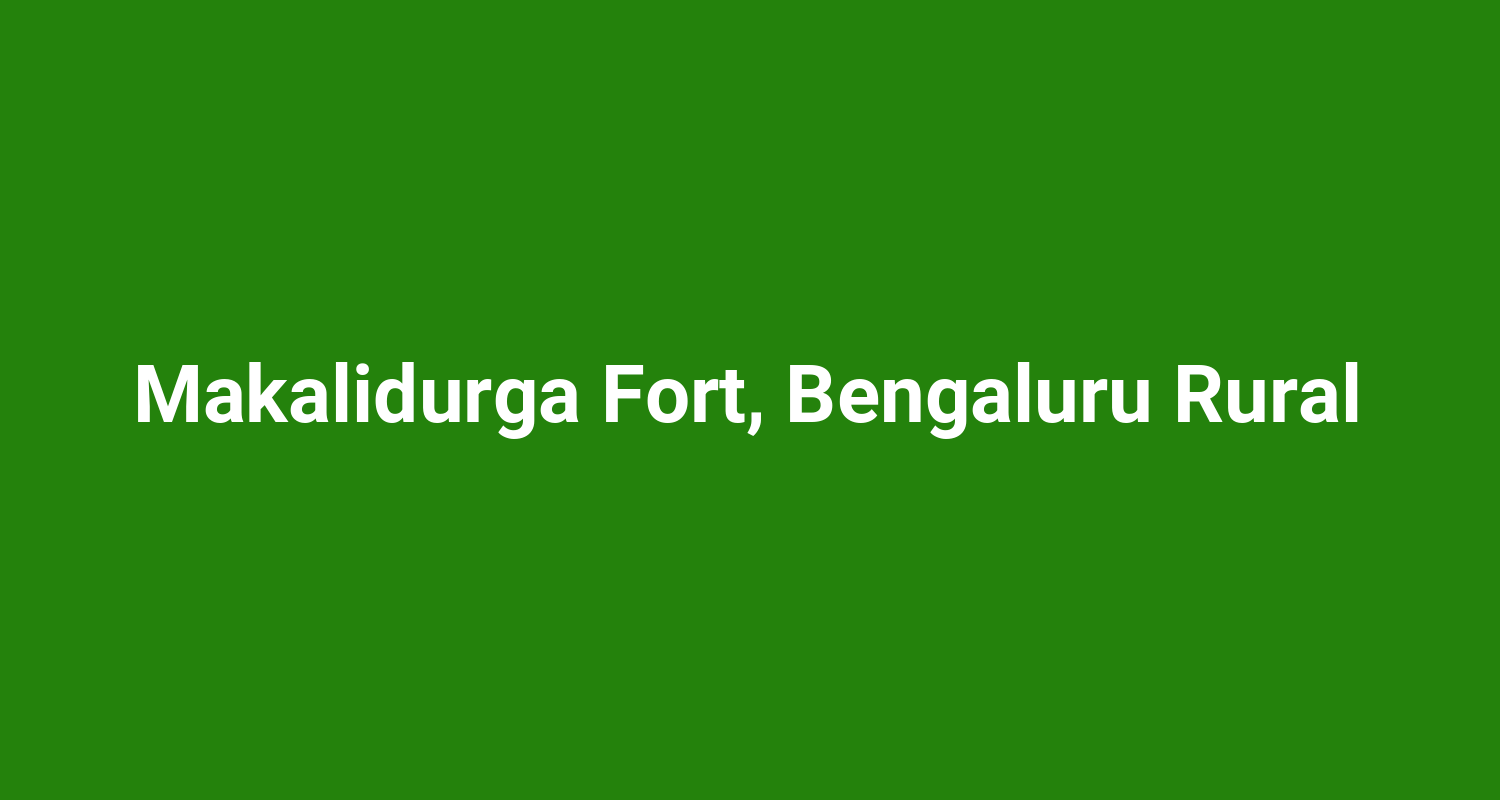 Makalidurga Fort, Bengaluru Rural