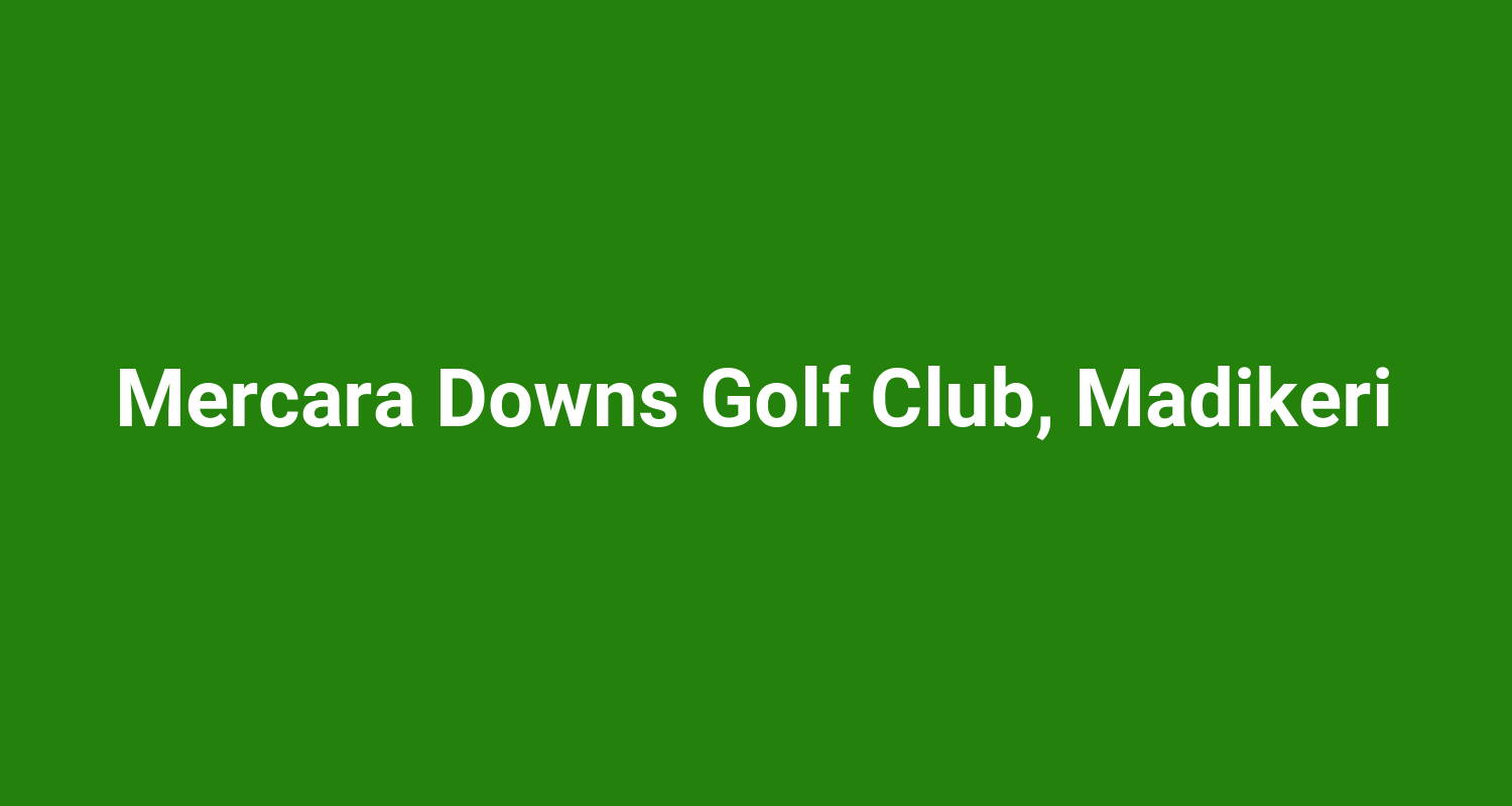 Mercara Downs Golf Club, Madikeri
