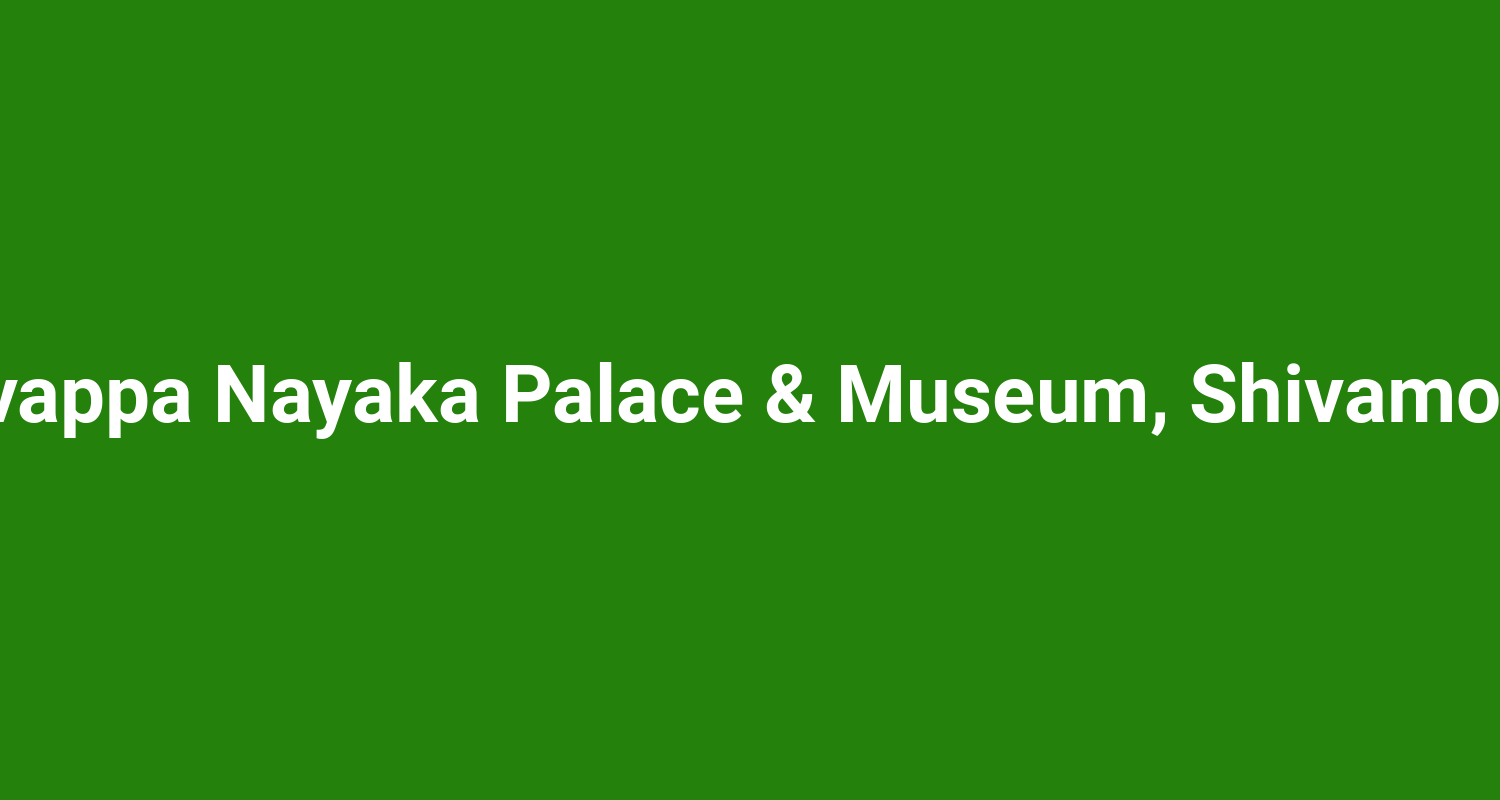 Shivappa Nayaka Palace & Museum, Shivamogga