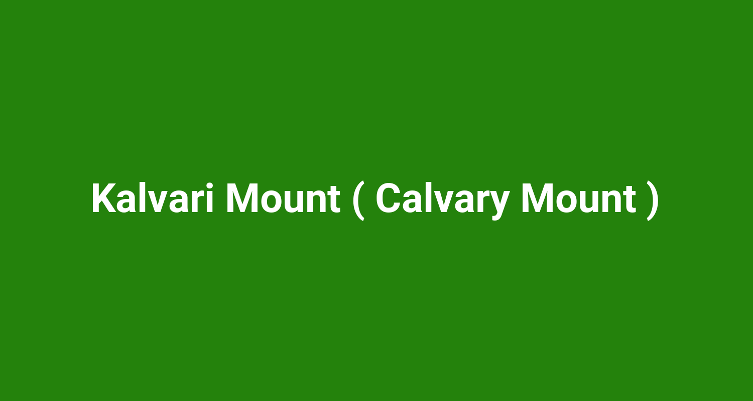 Kalvari Mount ( Calvary Mount )