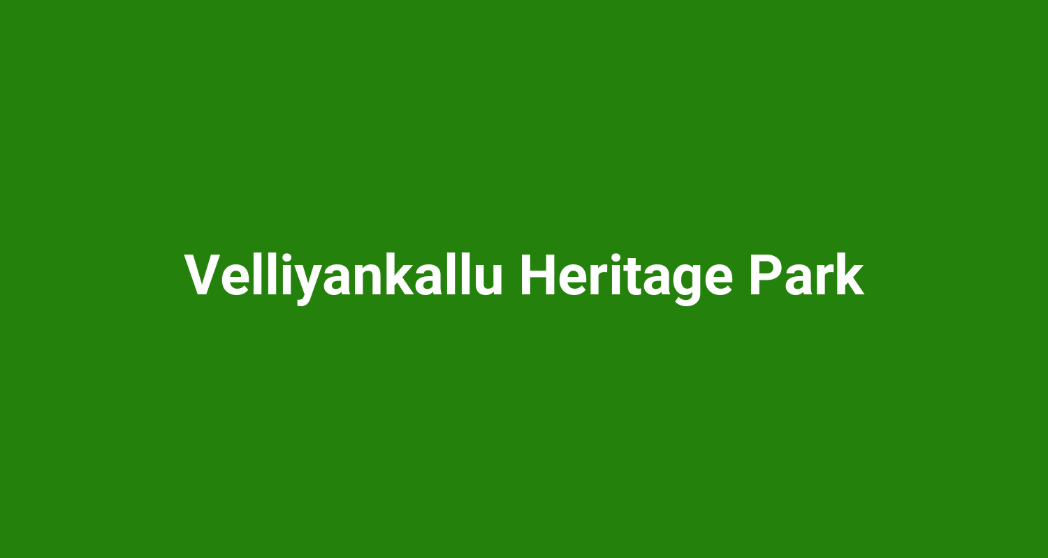 Velliyankallu Heritage Park