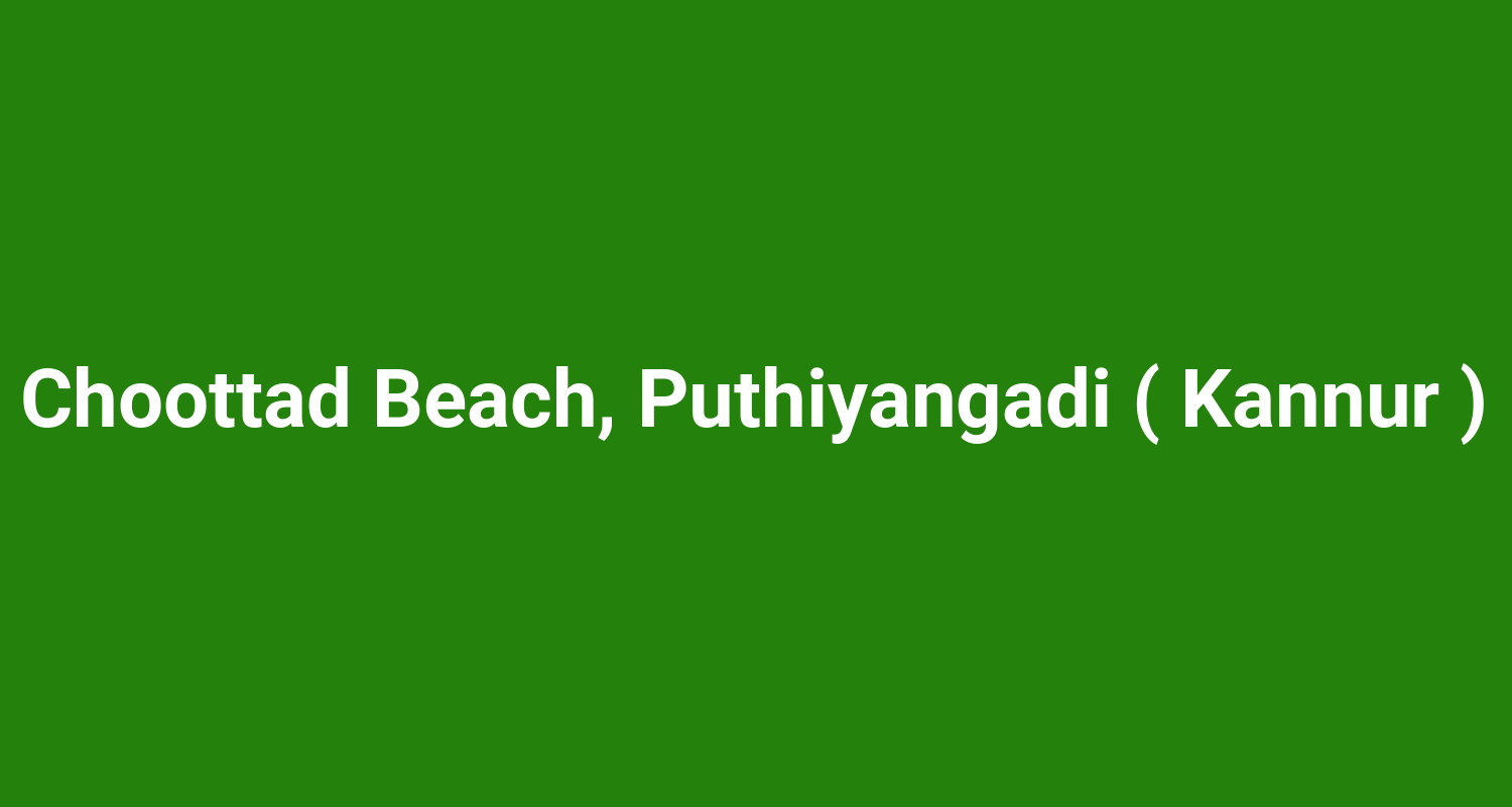 Choottad Beach, Puthiyangadi ( Kannur )