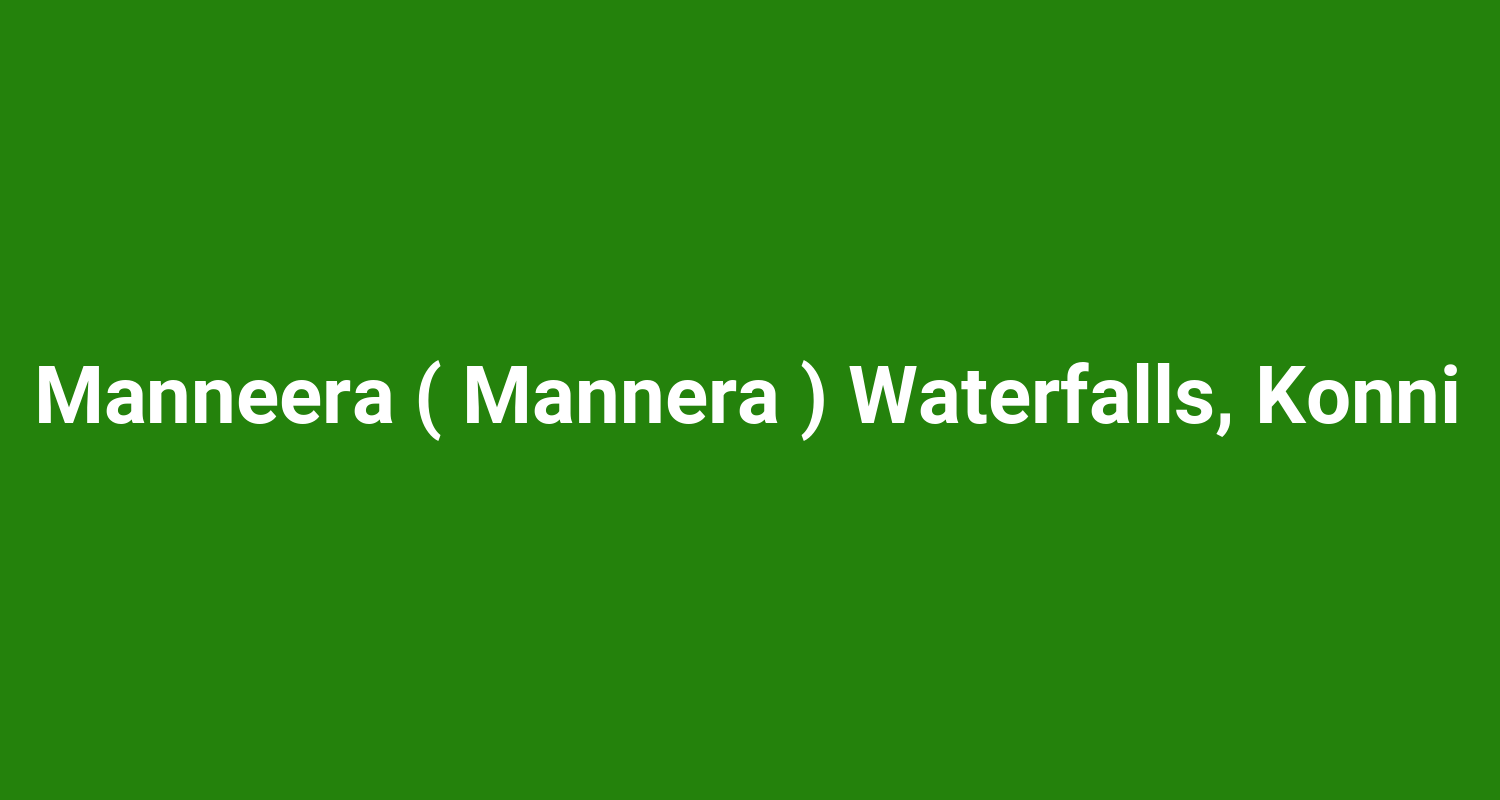 Manneera ( Mannera ) Waterfalls, Konni