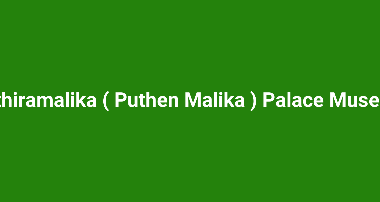 Kuthiramalika ( Puthen Malika ) Palace Museum