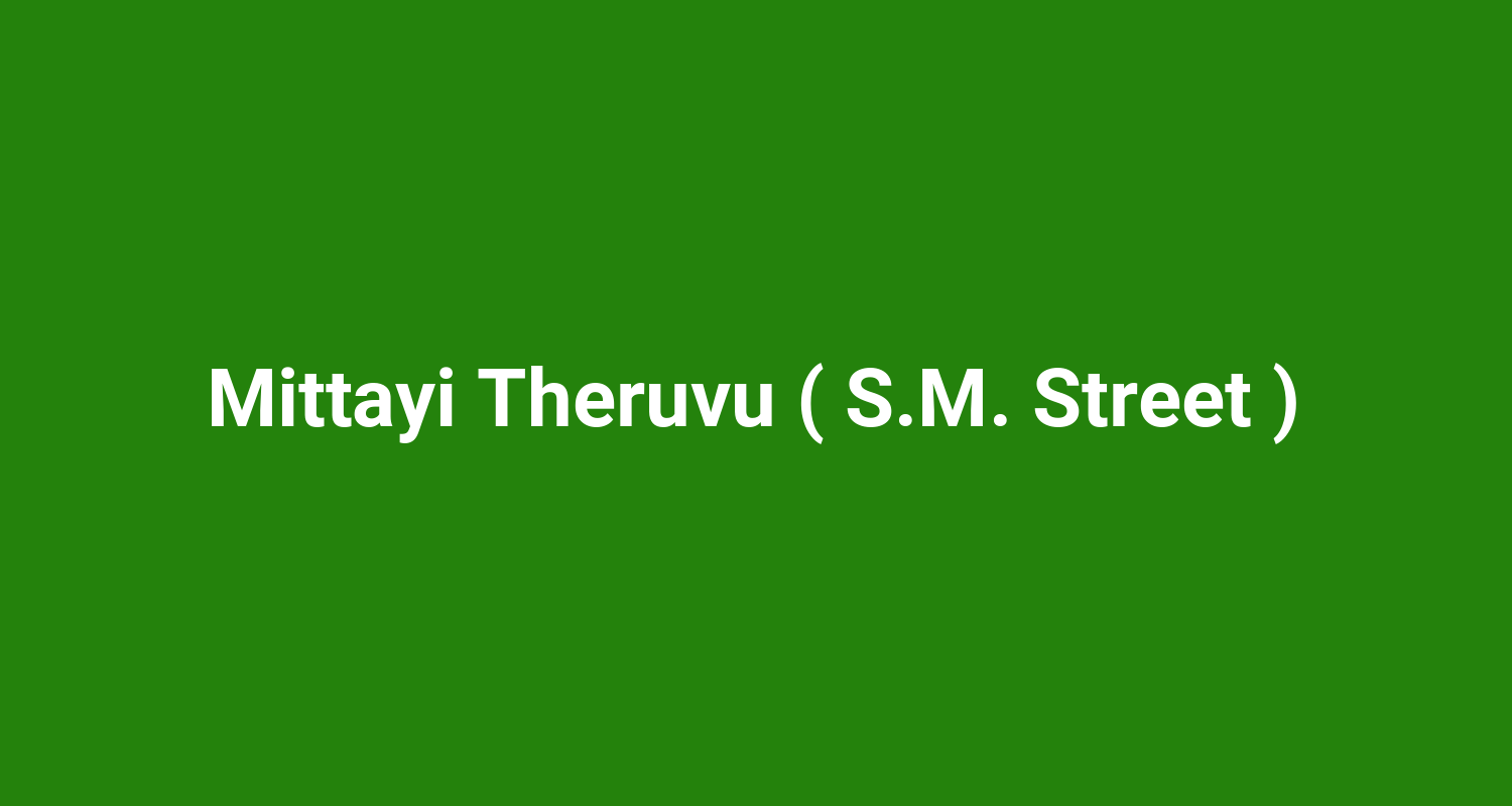 Mittayi Theruvu ( S.M. Street )