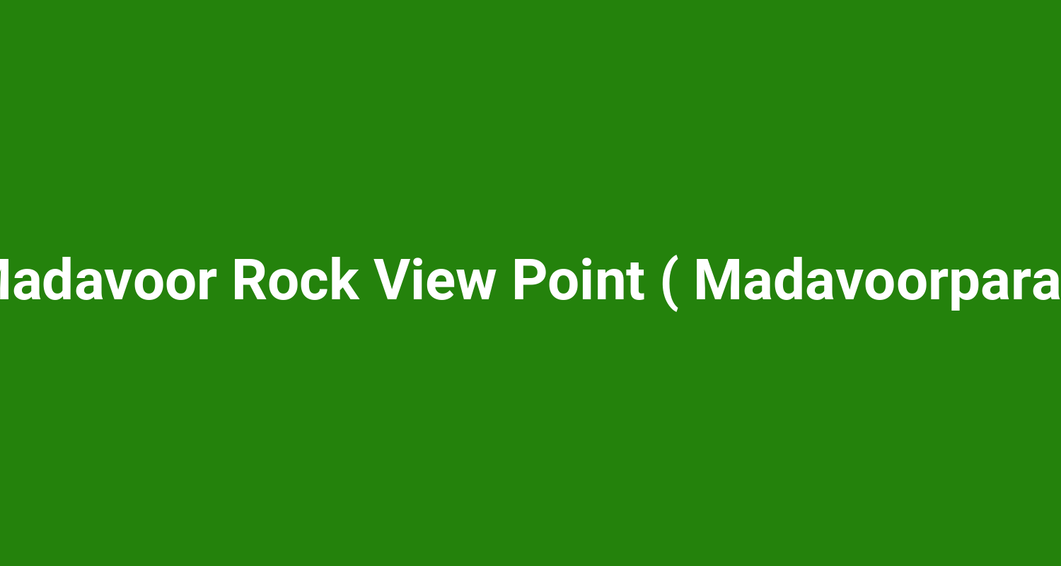 Madavoor Rock View Point ( Madavoorpara )